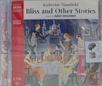 Bliss and Other Stories written by Katherine Mansfield performed by Juliet Stevenson on Audio CD (Abridged)